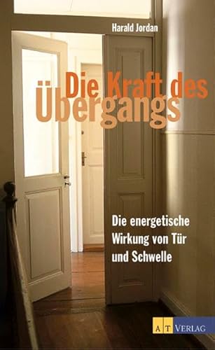 Die Kraft des Übergangs: die energetische Wirkung von Tür und Schwelle. - Jordan, Harald