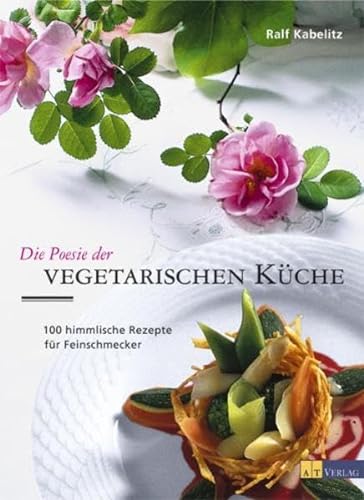 Stock image for Die Poesie der vegetarischen Kche: 100 himmlische Rezepte fr Feinschmecker for sale by medimops