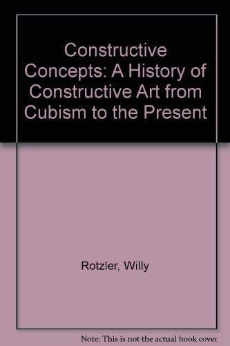 Stock image for Constructive Concepts: A History of Constructive Art from Cubism to the Present for sale by Amazing Books Pittsburgh