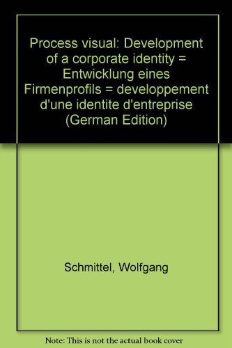 Process visual: Development of a corporate identity = Entwicklung eines Firmenprofils = deÌveloppement d'une identiteÌ d'entreprise (German Edition) (9783855040520) by Schmittel, Wolfgang