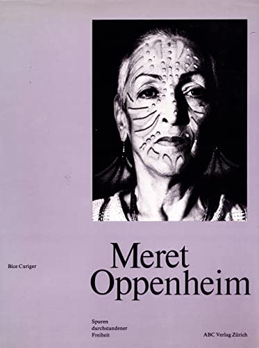 Meret Oppenheim: Spuren durchstandener Freiheit (German Edition) (9783855040735) by Bice Curiger