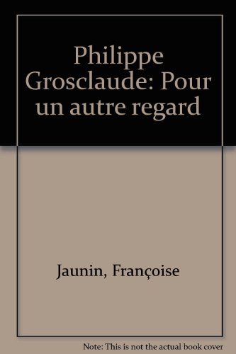 Beispielbild fr Philippe Grosclaude - Pour un autre regard - Fr einen neuen Blick zum Verkauf von Online-Shop S. Schmidt