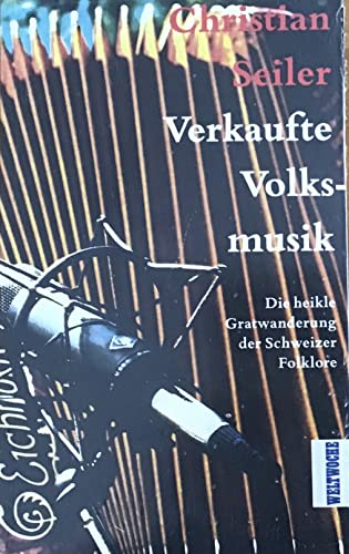 Imagen de archivo de Verkaufte Volksmusik: Die heikle Gratwanderung der Schweizer Folklore. a la venta por Musikantiquariat Bernd Katzbichler