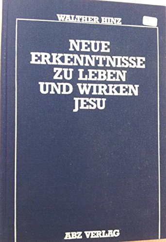 Neue Erkenntnisse zu Leben und Wirken Jesu / Walther Hinz / Indizien statt Dogmatismus - Hinz, Walther
