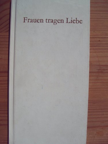 Beispielbild fr Frauen tragen Liebe zum Verkauf von Norbert Kretschmann