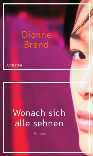 Wonach sich alle sehnen: Roman. Deutsche Erstausgabe - Brand, Dionne, Sabine Lammers und Matthias Müller