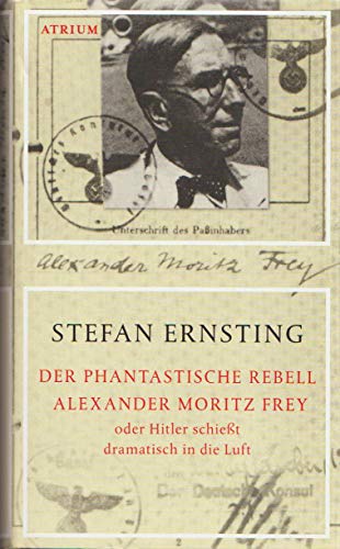 Stock image for Der phantastische Rebell Alexander Moritz Frey: Oder Hitler schiet dramatisch in die Luft for sale by medimops