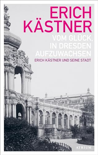 9783855351312: Vom Glck, in Dresden aufzuwachsen: Erich Kstner und seine Stadt