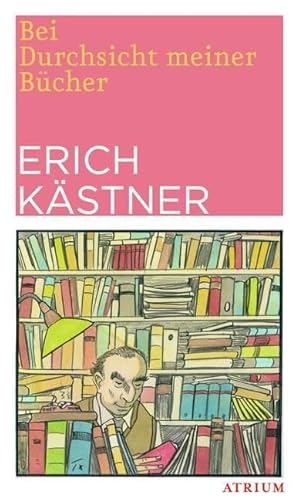 Bei Durchsicht meiner Bücher: Eine Auswahl aus vier Versbänden - Kästner, Erich