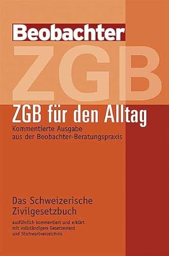 Beispielbild fr ZGB fr den Alltag. Kommentierte Ausgabe aus der Beobachter - Beratungspraxis. Das Schweizerische Zivilgesetzbuch, ausfhrlich kommentiert und erklrt mit vollstndigem Gesetzestext und Stichwortverzeichnis. zum Verkauf von Antiquariat Gerber AG, ILAB/VEBUKU/VSAR