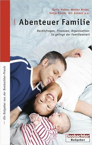 9783855693597: Abenteuer Familie: Rechtsfragen, Finanzen, Organisation: So gelingt der Familienstart (Livre en allemand)
