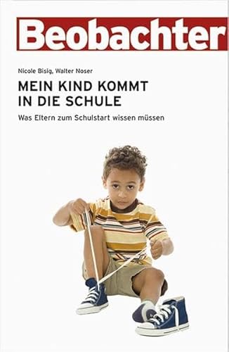 Beispielbild fr Mein Kind kommt in die Schule. Was Eltern zum Schulstart wissen mssen. ein Ratgeber aus der Beobachter-Praxis. zum Verkauf von Buchparadies Rahel-Medea Ruoss