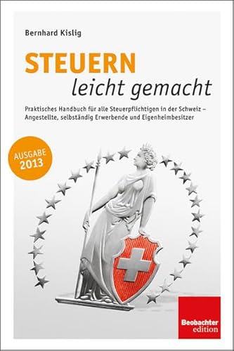 9783855695973: Steuern leicht gemacht: Praktisches Handbuch fr alle Steuerpflichtigen in der Schweiz - Angestellte, Selbstndigerwerbende und Eigenheimbesitzer