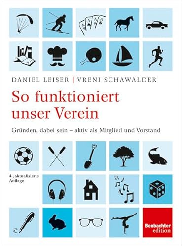 So funktioniert unser Verein : Gründen, dabei sein - aktiv als Mitglied und Vorstand. Daniel Leiser ; Vreni Schawalder / Ein Ratgeber aus der Beobachter-Praxis - Leiser, Daniel und Vreni Schawalder