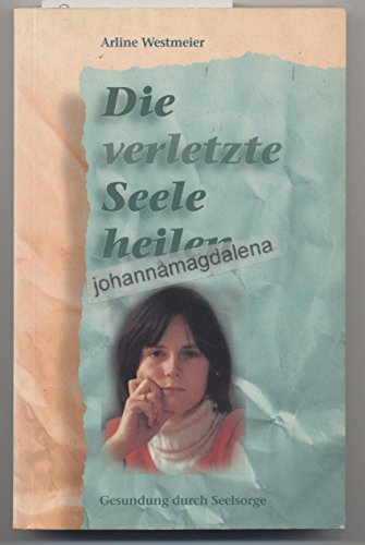 Stock image for Die verletzte Seele heilen: Gesundung durch Seelsorge for sale by Antiquariat Armebooks