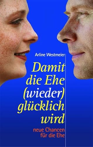 Stock image for Damit die Ehe (wieder) glcklich wird: Neue Chancen fr die Ehe for sale by CSG Onlinebuch GMBH