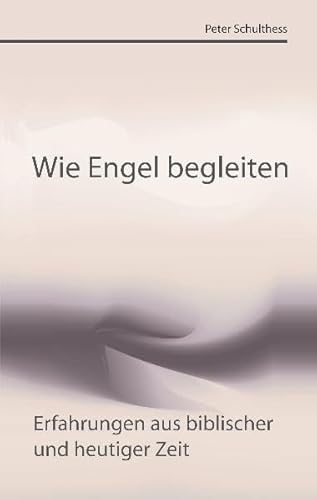 Stock image for Wie Engel begleiten: Erfahrungen aus biblischer und heutiger Zeit for sale by medimops
