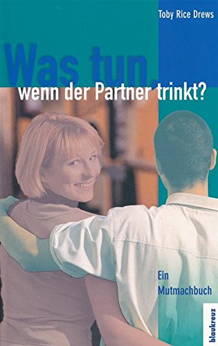 Stock image for Was tun, wenn der Partner trinkt?: Ein Mutmachbuch for sale by medimops