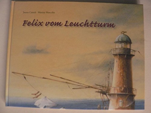 Felix vom Leuchtturm : eine Geschichte. Illustratiert von Marina Marcolin. Aus dem Italienischen ...