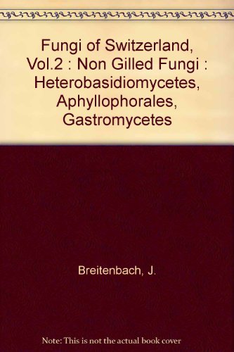 9783856040208: Fungi of Switzerland, Vol.2 : Non Gilled Fungi : Heterobasidiomycetes, Aphyllophorales, Gastromycetes