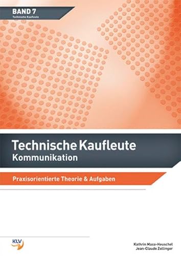 Beispielbild fr Technische Kaufleute Kommunikation: Praxisorientierte Theorie & Aufgaben (Band 7) Maxa-Henschel, Kathrin and Zollinger, Jean-Claude zum Verkauf von online-buch-de