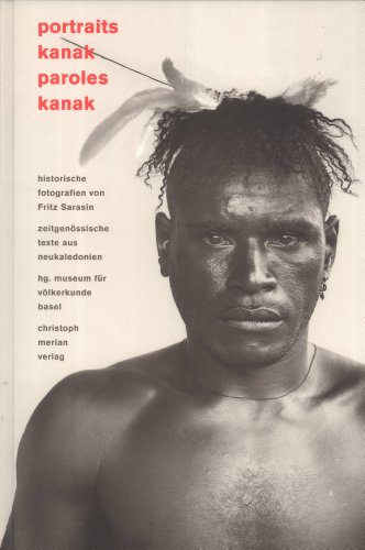 Portraits kanak - paroles kanak: Historische Fotografien von Fritz Sarasin - Zeitgenössische Texte a