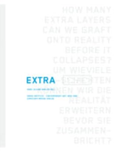 Stock image for Extra - How many extra layers can we graft onto reality before it collapses ? - Um wieviele Extra-Schichten konnen wir die Realitat erweitern bevor sie zusammenbricht ? for sale by Books+