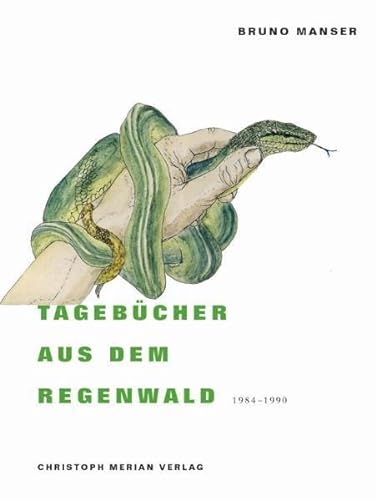 Tagebücher aus dem Regenwald 1984-1990 - Manser, Bruno