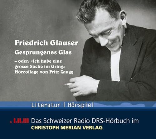Gesprungenes Glas - oder: 'Ich habe eine grosse Sache im Gring' (Deutsch) - Friedrich Glauser
