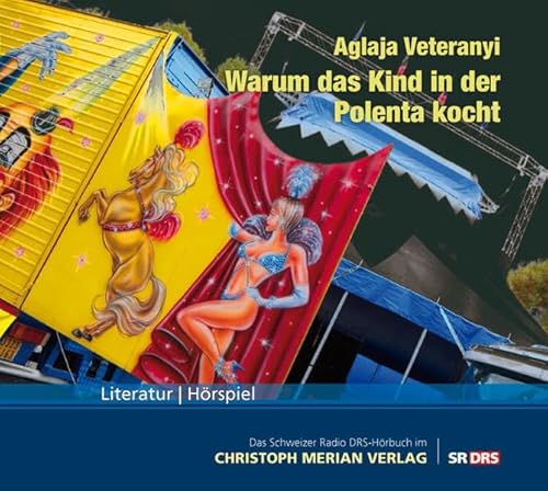 Warum das Kind in der Polenta kocht - Hörspiel - Veteranyi, Aglaja