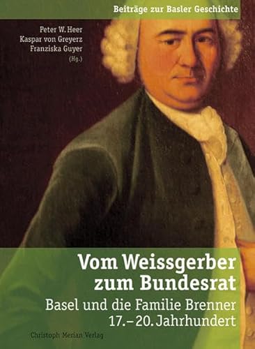 9783856164645: Vom Weissgerber zum Bundesrat: Basel und die Familie Brenner 17.-20. Jahrhundert