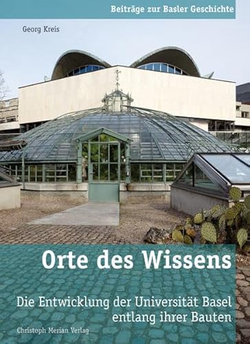 Orte des Wissens: Die Entwicklung der UniversitÃ¤t Basel entlang ihrer Bauten (9783856165055) by Kreis, Georg