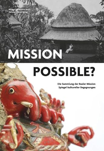 Stock image for Mission possible?: Die Sammlung der Basler Mission als Spiegel kultureller Begegnungen for sale by GF Books, Inc.