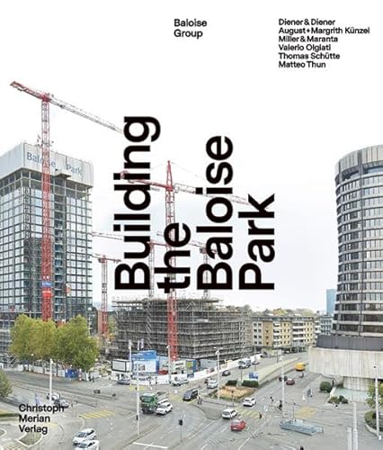 Stock image for Building the Baloise Park: Diener & Diener - August + Margrith Knzel - Miller & Maranta - Valerio Olgiati - Thomas Schtte - Matteo Thun for sale by Studibuch