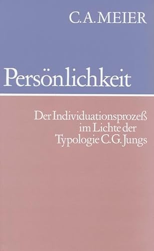 PersÃ¶nlichkeit: Der Individuationsprozess im Lichte der Typologie C.G. Jungs (9783856303051) by Meier, C. A.