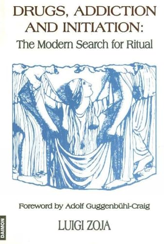 Stock image for Drugs, Addiction and Initiation: The Modern Search for Ritual for sale by Front Cover Books