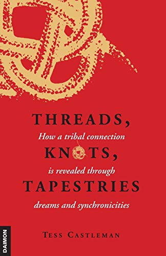 Stock image for Threads, Knots, Tapestries: How a Tribal Connection Is Revealed Through Dreams and Synchronicities for sale by ThriftBooks-Atlanta