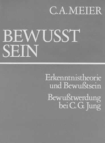 Bewusstsein: Erkenntnistheorie und Bewusstsein. Bewusstwerdung bei C.G. Jung - C A Meier