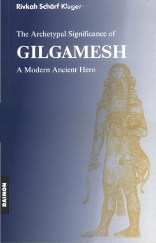 

Gilgamesh Epic: A Psychological Study of a Modern Ancient Hero
