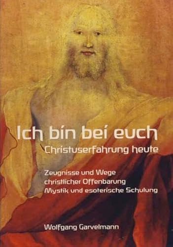 9783856361020: Ich bin bei euch: Christuserfahrung heute. Zeugnisse und Wege christlicher Offenbarung - Mystik und esoterische Schulung