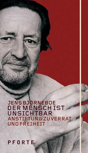 Der Mensch ist unsichtbar - Anstiftung zu Verrat und Freiheit - Björneboe (Bjørneboe) Jens