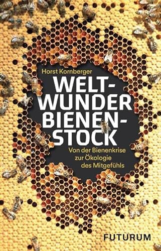 Stock image for Weltwunder Bienenstock: Von der Bienenkrise zur kologie des Mitgefhls for sale by medimops