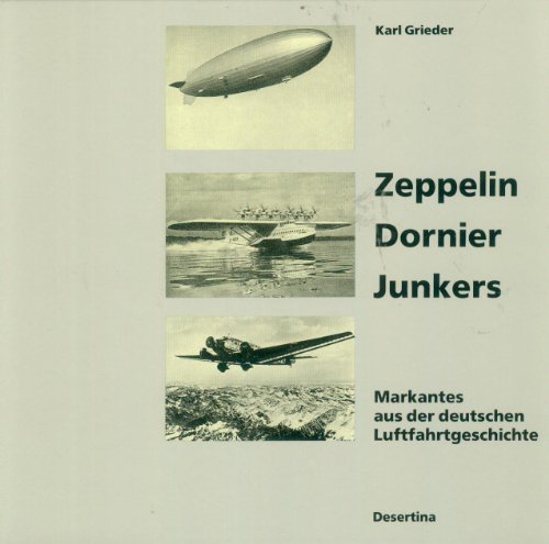 Stock image for Zeppelin Dornier Junkers. Markantes aus der deutschen Luftfahrtgeschichte for sale by medimops