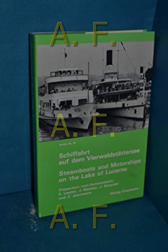 Stock image for Schiffahrt auf dem Vierwaldstttersee. Geschichte und Schiffsregister. Steamboats and Motorships on the Lake of Lucerne. Archiv Nr. 21. for sale by Antiquariat J. Hnteler