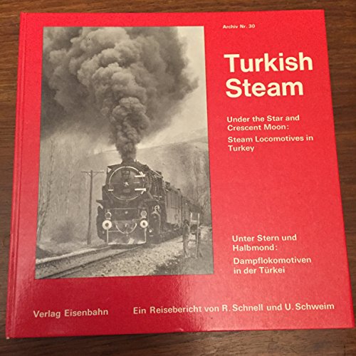 Beispielbild fr Turkish steam : unter Stern u. Halbmond: Dampflokomotiven in d. Trkei ; e. Reisebericht u. Fotobuch. von R. Schnell u. U. Schweim. Fotograf. Ausarbeitung u. Gestaltung Claude Jeanmaire / Archiv ; Nr. 30 zum Verkauf von Hbner Einzelunternehmen