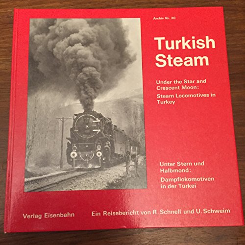 9783856490300: Turkish Steam - Steam Locomotives in Turkey - Unter Stern und Halbmond - Dampflokomotiven in der Trkei - (= Archiv Nr. 30)