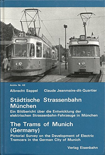 9783856490423: Stdtische Strassenbahn Mnchen : ein Bildbericht ber die Entwicklung der elektrischen Strassenbahn-Fahrzeuge in Mnchen = The trams of Munich : a ... history of Munichs electrical trams (Archiv)