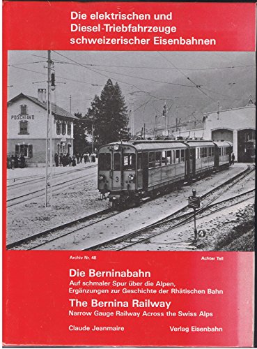 Beispielbild fr Die elektrischen und Diesel-Triebfahrzeuge schweizerischer Eisenbahnen. Achter Teil: Die Berninabahn. Auf schmaler Spur ber die Alpen. Ergnzungen zur Geschichte der Rhtischen Bahn. zum Verkauf von Worpsweder Antiquariat