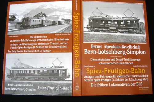 Stock image for Spiez-Frutigen-Bahn - Anlagen und Fahrzeuge fr elektrische Traktion auf der Strecke Spiez-Frutigen (1. Sektion der Ltschbergbahn) - Die frhen Lokomotiven der BLS (Bern Ltschberg Simplon) for sale by medimops