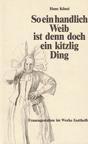 "So ein handlich Weib ist denn doch ein kitzlig Ding": Frauengestalten und Frauenpsychologie im W...